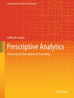 Prescriptive Analytics : Mastering the Spreadsheet of Everything - Jeffrey M. Keisler