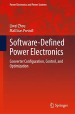 Software-Defined Power Electronics : Converter Configuration, Control, and Optimization - Liwei Zhou