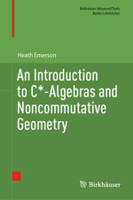 An Introduction to C*-Algebras and Noncommutative Geometry : Mathematics and Statistics (R0) - Heath Emerson