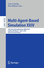 Multi-Agent-Based Simulation XXIV : 24th International Workshop, MABS 2023, London, UK, May 29 - June 2, 2023, Revised Selected Papers - Luis G. Nardin