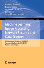 Machine Learning, Image Processing, Network Security and Data Sciences : 5th International Conference, MIND 2023, Hamirpur, India, December 21-22, 2023, Revised Selected Papers - Naveen Chauhan