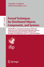 Formal Techniques for Distributed Objects, Components, and Systems : 44th IFIP WG 6.1 International Conference, FORTE 2024, Held as Part of the 19th International Federated Conference on Distributed Computing Techniques, DisCoTec 2024, Groningen, The Netherlands, June 17-21, 2024, Proceedings - Valentina Castiglioni