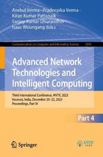Advanced Network Technologies and Intelligent Computing : Third International Conference, ANTIC 2023, Varanasi, India, December 20-22, 2023, Proceedings, Part IV - Anshul Verma