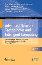 Advanced Network Technologies and Intelligent Computing : Third International Conference, ANTIC 2023, Varanasi, India, December 20-22, 2023, Proceedings, Part IV - Anshul Verma