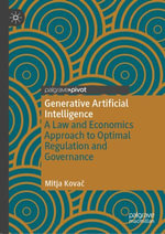 Generative Artificial Intelligence : A Law and Economics Approach to Optimal Regulation and Governance - Mitja Kova?