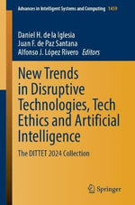 New Trends in Disruptive Technologies, Tech Ethics, and Artificial Intelligence : The DITTET 2024 Collection - Alfonso J. Lopez Rivero