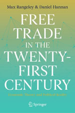 Free Trade in the Twenty-First Century : Economic Theory and Political Reality - Max Rangeley