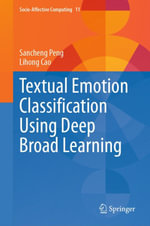 Textual Emotion Classification Using Deep Broad Learning : Socio-Affective Computing : Book 11 - Sancheng Peng