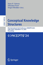 Conceptual Knowledge Structures : First International Joint Conference, CONCEPTS 2024, Cadiz, Spain, September 9-13, 2024, Proceedings - Inma P. Cabrera
