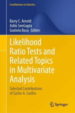 Likelihood Ratio Tests and Related Topics in Multivariate Analysis : Selected Contributions of Carlos A. Coelho - Barry C. Arnold