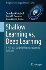 Shallow Learning vs. Deep Learning : A Practical Guide for Machine Learning Solutions - Ömer Faruk Ertu?rul