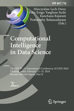 Computational Intelligence in Data Science : 7th IFIP TC 12 International Conference, ICCIDS 2024, Chennai, India, February 21-23, 2024, Revised Selected Papers, Part II - Mieczyslaw Lech Owoc
