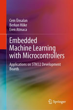 Embedded Machine Learning with Microcontrollers : Applications on STM32 Development Boards - Cem Ünsalan