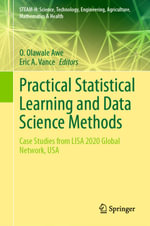Practical Statistical Learning and Data Science Methods : Case Studies from LISA 2020 Global Network, USA - O. Olawale Awe