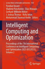 Intelligent Computing and Optimization : Proceedings of the 7th International Conference on Intelligent Computing and Optimization 2023 (ICO2023), Volume 2 - Elias Munapo