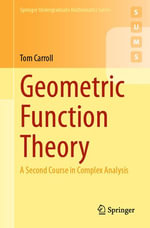 Geometric Function Theory : A Second Course in Complex Analysis - Tom Carroll