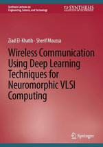Wireless Communication Using Deep Learning Techniques for Neuromorphic VLSI Computing : Synthesis Lectures on Engineering, Science and Technology - Sherif Moussa