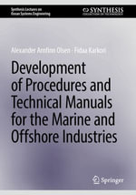 Development of Procedures and Technical Manuals for the Marine and Offshore Industries : Synthesis Lectures on Ocean Systems Engineering - Alexander Arnfinn Olsen