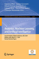 Analytics, Machine Learning, and Artificial Intelligence : Second Analytics Global Conference, AGC 2024, Kolkata, India, March 6-7, 2024, Revised Selected Papers - Suparna Dhar