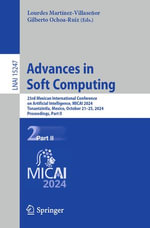 Advances in Soft Computing : 23rd Mexican International Conference on Artificial Intelligence, MICAI 2024, Tonantzintla, Mexico, October 21-25, 2024, Proceedings, Part II - Lourdes Martínez-Villaseñor