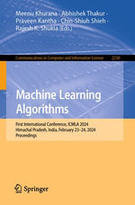Machine Learning Algorithms : First International Conference, ICMLA 2024, Himachal Pradesh, India, February 23-24, 2024, Proceedings - Meenu Khurana