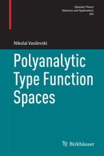 Polyanalytic Type Function Spaces - Nikolai Vasilevski