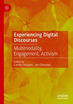 Experiencing Digital Discourses : Multimodality, Engagement, Activism - Camilla Vásquez