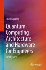 Quantum Computing Architecture and Hardware for Engineers : Step by Step - Hiu Yung Wong