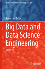 Big Data and Data Science Engineering : Volume 7 - Roger Lee