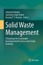 Solid Waste Management : A Roadmap for Sustainable Environmental Practices and Circular Economy - Ashutosh Pandey