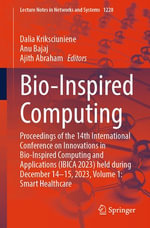 Bio-Inspired Computing : Proceedings of the 14th International Conference on Innovations in Bio-Inspired Computing and Applications (IBICA 2023) held during December 14-15, 2023, Volume 1: Smart Healthcare - Dalia Kriksciuniene