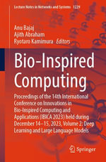 Bio-Inspired Computing : Proceedings of the 14th International Conference on Innovations in Bio-Inspired Computing and Applications (IBICA 2023) held during December 14-15, 2023, Volume 2: Deep Learning and Large Language Models - Anu Bajaj