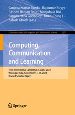 Computing, Communication and Learning : Third International Conference, CoCoLe 2024, Warangal, India, September 13-15, 2024, Revised Selected Papers - Sanjaya Kumar Panda