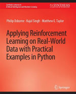 Applying Reinforcement Learning on Real-World Data with Practical Examples in Python : Synthesis Lectures on Artificial Intelligence and Machine Learning - Kajal Singh