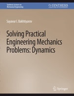 Solving Practical Engineering Problems in Engineering Mechanics : Dynamics - Sayavur I. Bakhtiyarov