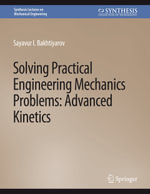 Solving Practical Engineering Mechanics Problems : Advanced Kinetics - Sayavur I. Bakhtiyarov