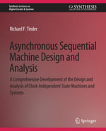 Asynchronous Sequential Machine Design and Analysis : A Comprehensive Development of the Design and Analysis of Clock-Independent State Machines and Systems - Richard Tinder