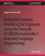 Embedded Systems Interfacing for Engineers using the Freescale HCS08 Microcontroller I : Machine Language Programming - Douglas Summerville