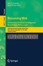 Reasoning Web. Declarative Artificial Intelligence: Knowledge, Rules, Logic : 19th International Summer School 2023 Oslo, Norway, September 21-24, 2023, Tutorial Lectures - Marco Console