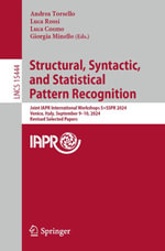 Structural, Syntactic, and Statistical Pattern Recognition : Joint IAPR International Workshops, S+SSPR 2024, Venice, Italy, September 9-10, 2024, Revised Selected Papers - Andrea Torsello