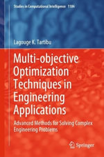 Multi-objective Optimization Techniques in Engineering Applications : Advanced Methods for Solving Complex Engineering Problems - Lagouge K. Tartibu