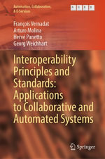 Interoperability Principles and Standards : Applications to Collaborative and Automated Systems - François Vernadat