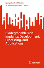 Biodegradable Iron Implants : Development, Processing, and Applications - VP Muhammad Rabeeh
