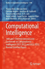 Computational Intelligence : 14th and 15th International Joint Conference on Computational Intelligence (IJCCI 2022 and IJCCI 2023) Revised Selected Papers - Christian Wagner
