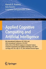 Applied Cognitive Computing and Artificial Intelligence : 8th International Conference, ACC 2024, and 26th International Conference, ICAI 2024, Held as Part of the World Congress in Computer Science, Computer Engineering and Applied Computing, CSCE 2024, Las Vegas, NV, USA, July 22-25, 2024, Revised Selected Pap - Hamid R. Arabnia