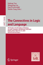 The Connectives in Logic and Language : 4th Tsinghua Interdisciplinary Workshop on Logic, Language, and Meaning, TLLM 2024, Beijing, China, March 29-31, 2024, Revised Selected Papers - Jialiang Yan