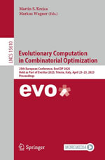 Evolutionary Computation in Combinatorial Optimization : 25th European Conference, EvoCOP 2025, Held as Part of EvoStar 2025, Trieste, Italy, April 23-25, 2025, Proceedings - Martin S. Krejca