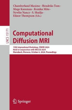 Computational Diffusion MRI : 15th International Workshop, CDMRI 2024, Held in Conjunction with MICCAI 2024, Marrakesh, Morocco, October 6, 2024, Proceedings - Elinor Thompson