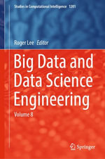 Big Data and Data Science Engineering : Volume 8 - Roger Lee