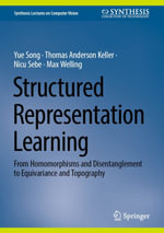 Structured Representation Learning : From Homomorphisms and Disentanglement to Equivariance and Topography - Yue Song